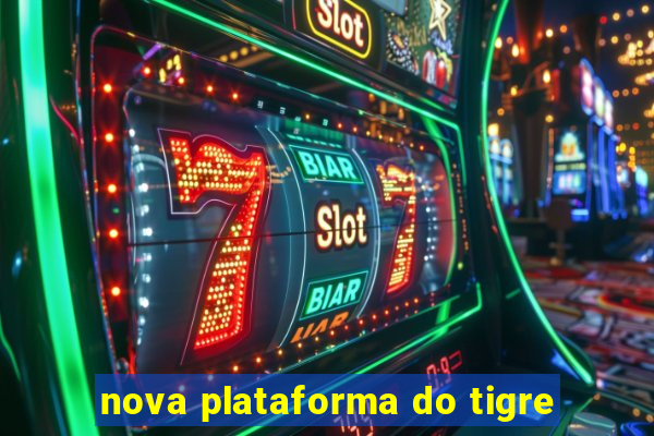 nova plataforma do tigre